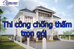 Thi công chống thấm – Chống Thấm Trọn Gói Chuyên Nghiệp THÀNH ĐẠT