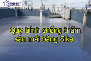 Quy trình chống thấm sàn mái bằng Sika