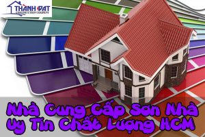 Nhà cung cấp sơn nhà đảm bảo Chất Lượng, Uy Tín, Giá Tốt tại TPHCM
