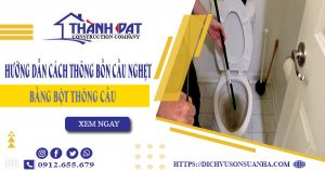 Hướng dẫn cách thông bồn cầu nghẹt bằng bột thông cầu