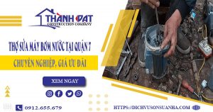 Chi phí thợ sửa máy bơm nước tại quận 7 -【Giá chỉ từ 199K】