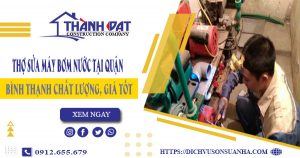 Thợ sửa máy bơm nước tại quận Bình Thạnh【Giá chỉ 199K】