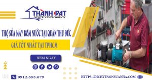 Thợ sửa máy bơm nước tại quận Thủ Đức【Giá chỉ từ 199K】