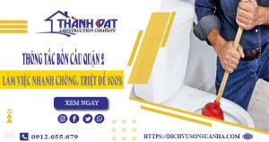 Thông tắc bồn cầu quận 2 – Triệt để 100%【Bảo hành 5 năm】