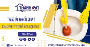 Thông tắc bồn cầu quận 7 – Triệt để 100%【Bảo hành 5 năm】