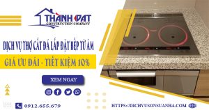Dịch vụ thợ cắt đá lắp đặt bếp từ âm tại Củ Chi – Tiết kiệm 10%