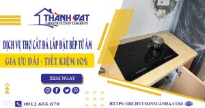 Dịch vụ thợ cắt đá lắp đặt bếp từ âm tại quận 11 – Tiết kiệm 10%