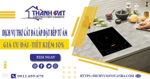 Dịch vụ thợ cắt đá lắp đặt bếp từ âm tại quận 3 – Tiết kiệm 10%