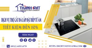 Dịch vụ thợ cắt đá lắp đặt bếp từ âm tại Tân Uyên – Tiết kiệm 10%