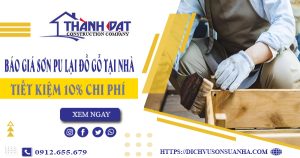 Báo giá sơn PU lại đồ gỗ tại Bến Cát【Tiết kiệm 10% chi phí】