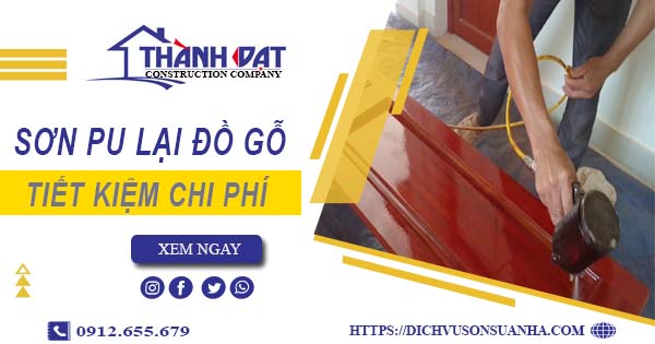 Giá sơn PU lại đồ gỗ tại Cam Ranh -【Tiết kiệm 10% chi phí】