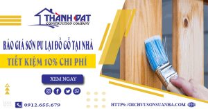 Báo giá sơn PU lại đồ gỗ tại Dĩ An -【Tiết Kiệm 10% Chi Phí】