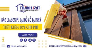 Giá sơn PU lại đồ gỗ tại Long Thành【Tiết kiệm 10% chi phí】