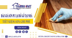 Báo giá sơn PU lại đồ gỗ tại Quận 7 -【Tiết kiệm 10% chi phí】