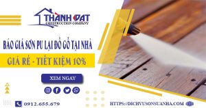 Báo giá sơn PU lại đồ gỗ tại quận Phú Nhuận【Tiết Kiệm 5%】