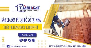 Báo giá sơn PU lại đồ gỗ tại Thủ Đức【Tiết kiệm 10% chi phí】