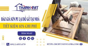 Báo giá sơn PU lại đồ gỗ tại Thuận An【Tiết kiệm 5% chi phí】