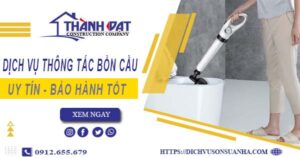 Thông tắc bồn cầu tại Long Khánh – Triệt để 100% – BH 5 năm