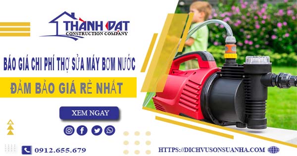 Báo giá chi phí thợ sửa máy bơm nước tại Hà Nội giá rẻ nhất