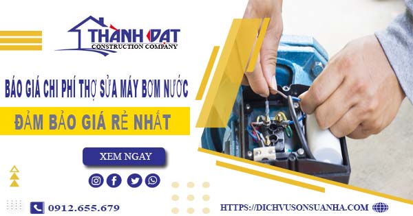 Báo giá chi phí thợ sửa máy bơm nước tại Nhơn Trạch giá rẻ nhất