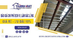 Báo giá chi phí dịch vụ làm gác lửng tại Nhơn Trạch【Ưu đãi 10%】