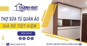 Báo giá chi phí thợ sửa tủ quần áo tại Tân Phú【Tiết kiệm 10%】