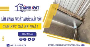 Báo giá làm máng thoát nước mái tôn tại Bàu Bàng giá rẻ nhất