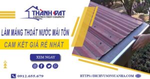 Báo giá làm máng thoát nước mái tôn tại Củ Chi【Giá rẻ nhất】
