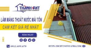 Báo giá làm máng thoát nước mái tôn tại Gò Vấp【Giá rẻ nhất】