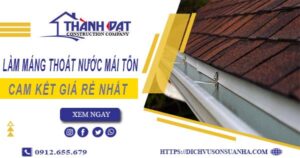 Báo giá làm máng thoát nước mái tôn tại Hóc Môn【Giá rẻ nhất】