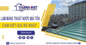 Báo giá làm máng thoát nước mái tôn tại KCN Đồng An giá rẻ