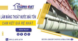 Báo giá làm máng thoát nước mái tôn tại KCN Đức Hoà giá rẻ