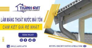 Báo giá làm máng thoát nước mái tôn tại KCN Hiệp Phước giá rẻ