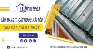Báo giá làm máng thoát nước mái tôn tại KCN Long Hậu giá rẻ