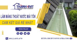 Báo giá làm máng thoát nước mái tôn tại KCN Sóng Thần giá rẻ