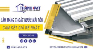 Báo giá làm máng thoát nước mái tôn tại KCN Tân Tạo giá rẻ
