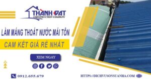 Báo giá làm máng thoát nước mái tôn tại Khánh Hoà【Giá rẻ】