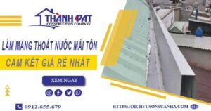 Báo giá làm máng thoát nước mái tôn tại Nhà Bè【Giá rẻ nhất】