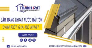 Báo giá làm máng thoát nước mái tôn tại Nha Trang giá rẻ nhất