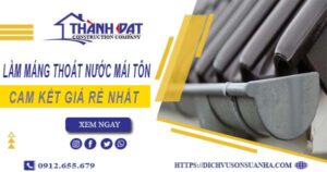 Báo giá làm máng thoát nước mái tôn tại quận 11【Giá rẻ nhất】