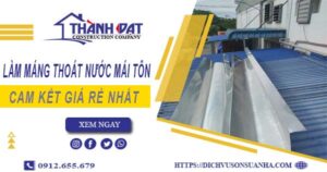 Báo giá làm máng thoát nước mái tôn tại quận 6【Giá rẻ nhất】