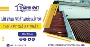 Báo giá làm máng thoát nước mái tôn tại quận 7【Giá rẻ nhất】