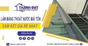 Báo giá làm máng thoát nước mái tôn tại quận 9【Giá rẻ nhất】