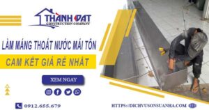 Báo giá làm máng thoát nước mái tôn tại Tân Phú【Giá rẻ nhất】