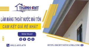 Báo giá làm máng thoát nước mái tôn tại Tây Ninh【Giá rẻ nhất】