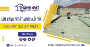Báo giá làm máng thoát nước mái tôn tại Thủ Dầu Một【Giá rẻ】