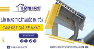 Báo giá làm máng thoát nước mái tôn tại Thủ Đức【Giá rẻ nhất】