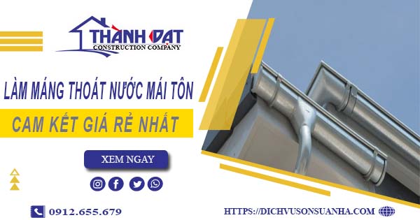 Báo giá làm máng thoát nước mái tôn tại Tp Bà Rịa【Giá rẻ nhất】
