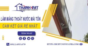 Báo giá làm máng thoát nước mái tôn tại Tp Đà Lạt giá rẻ nhất