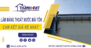 Báo giá làm máng thoát nước mái tôn tại Tp Dĩ An【Giá rẻ nhất】